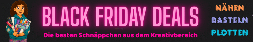 Die besten Black Friday Deals Nähen Basteln Plotten